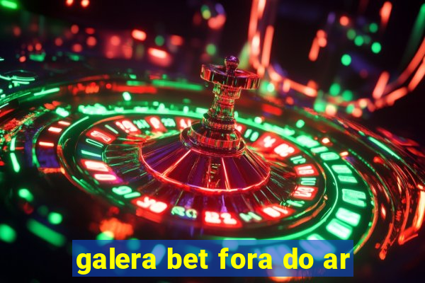 galera bet fora do ar